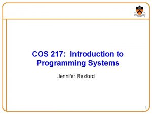 COS 217 Introduction to Programming Systems Jennifer Rexford