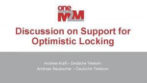 Discussion on Support for Optimistic Locking Andreas Kraft