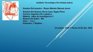 Instituto Tecnolgico De Ciudad Jurez Nombre Del maestro