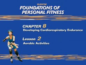 What You Will Do Identify common aerobic activities