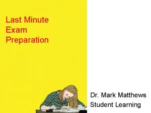 Last Minute Exam Preparation Dr Mark Matthews Student
