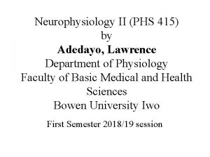 Neurophysiology II PHS 415 by Adedayo Lawrence Department