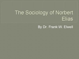 The Sociology of Norbert Elias By Dr Frank