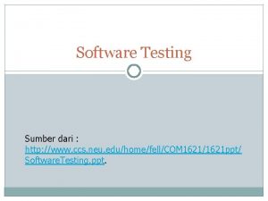 Software Testing Sumber dari http www ccs neu