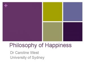 Philosophy of Happiness Dr Caroline West University of