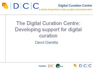 Digital Curation Centre a centre of expertise in