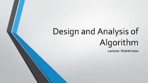 Design and Analysis of Algorithm Lecturer Shahid Imran