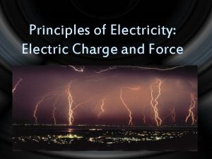 Principles of Electricity Electric Charge and Force Electric