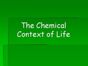 The Chemical Context of Life Matter consists of