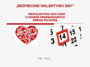 BEZPIECZNE WALENTYNKI 2021 PROFILAKTYKA HIVAIDS I CHORB PRZENOSZONYCH