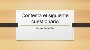 Contesta el siguiente cuestionario Nayaan Suri y Frida