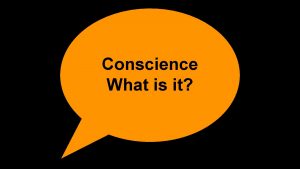 Conscience What is it Conscience tells us that