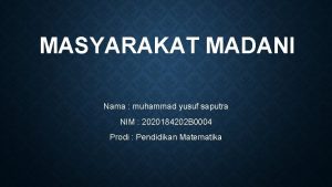 MASYARAKAT MADANI Nama muhammad yusuf saputra NIM 2020184202