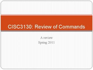 CISC 3130 Review of Commands A review Spring