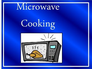 Microwave Cooking 1 Microwaves are ATTRACTED to a