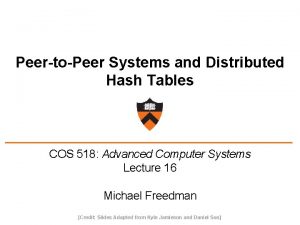 PeertoPeer Systems and Distributed Hash Tables COS 518