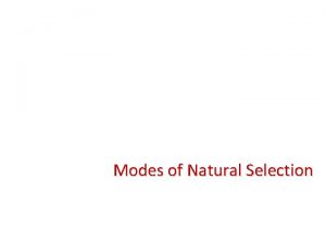 Modes of Natural Selection Modes of Natural Selection
