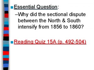 Essential Question Question Why did the sectional dispute