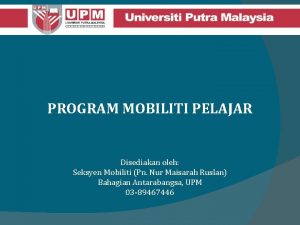 PROGRAM MOBILITI PELAJAR Disediakan oleh Seksyen Mobiliti Pn