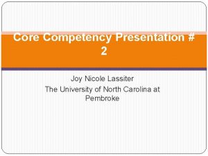 Core Competency Presentation 2 Joy Nicole Lassiter The