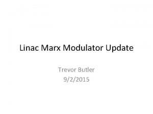 Linac Marx Modulator Update Trevor Butler 922015 Linac