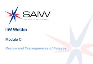 IIW Welder Module C 0 Review and Consequences