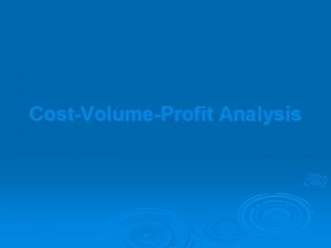 CostVolumeProfit Analysis Objective 1 Identify different cost behavior