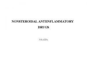 NONSTEROIDAL ANTIINFLAMMATORY DRUGS NSAIDS NONSTEROIDAL ANTIINFLAMMATORY DRUGS NSAIDs