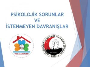 PSKOLOJK SORUNLAR VE STENMEYEN DAVRANILAR 1 Uyum ve