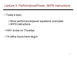 Lecture 3 PerformancePower MIPS Instructions Todays topic More