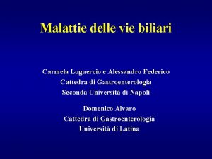 Malattie delle vie biliari Carmela Loguercio e Alessandro