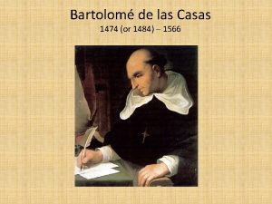 Bartolom de las Casas 1474 or 1484 1566