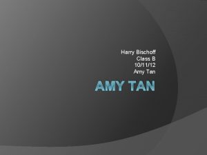 Harry Bischoff Class B 101112 Amy Tan AMY