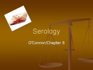 Serology OConnorChapter 8 Typing of Blood n n