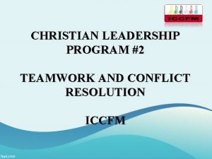 CHRISTIAN LEADERSHIP PROGRAM 2 TEAMWORK AND CONFLICT RESOLUTION