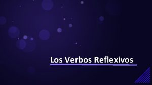 Los Verbos Reflexivos Reflexive Verbs All reflexive verbs