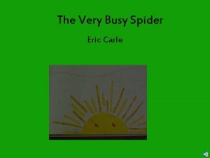 The Very Busy Spider Eric Carle Early one