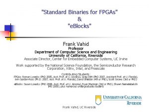 Standard Binaries for FPGAs e Blocks Frank Vahid