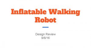 Inflatable Walking Robot Design Review 9816 Team Intro