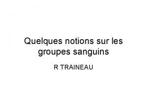 Quelques notions sur les groupes sanguins R TRAINEAU