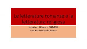 Le letterature romanze e la letteratura religiosa Lezioni