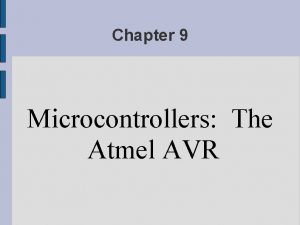 Chapter 9 Microcontrollers The Atmel AVR 9 1