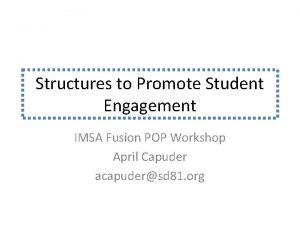 Structures to Promote Student Engagement IMSA Fusion POP