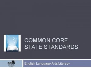 COMMON CORE STATE STANDARDS English Language ArtsLiteracy Our