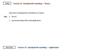 Today Lecture 12 Quasiparticle tunneling theory Discussion of