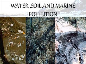 WATER SOIL AND MARINE POLLUTION Water pollution Sources