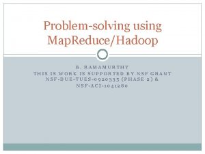 Problemsolving using Map ReduceHadoop B RAMAMURTHY THIS IS