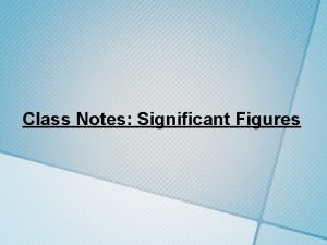 Class Notes Significant Figures Significant Figures Sig Figs