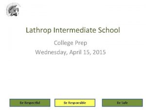 Lathrop Intermediate School College Prep Wednesday April 15