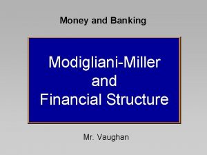 Money and Banking ModiglianiMiller and Financial Structure Mr